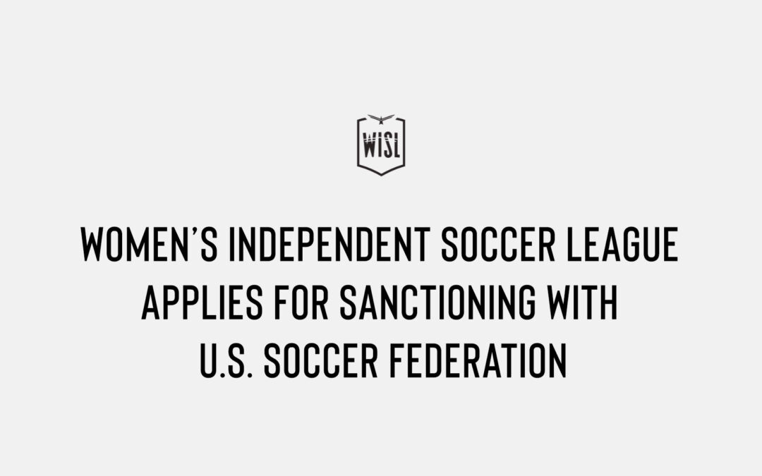 WOMEN’S INDEPENDENT SOCCER LEAGUE APPLIES FOR SANCTIONING WITH U.S. SOCCER FEDERATION